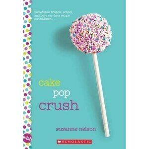 Cake Pop Crush By Suzanne Nelson Scholastic Paperback 2013 Recipes Included